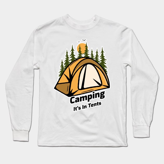 Camping It's In Tents - Funny Camping Design Long Sleeve T-Shirt by Be Yourself Tees